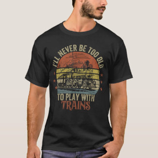 Train Funny Sprichwort, dass ich nie zu alt sein w T-Shirt