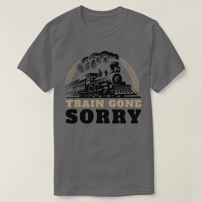 Train Gone Sorry T-Shirt (Design vorne)