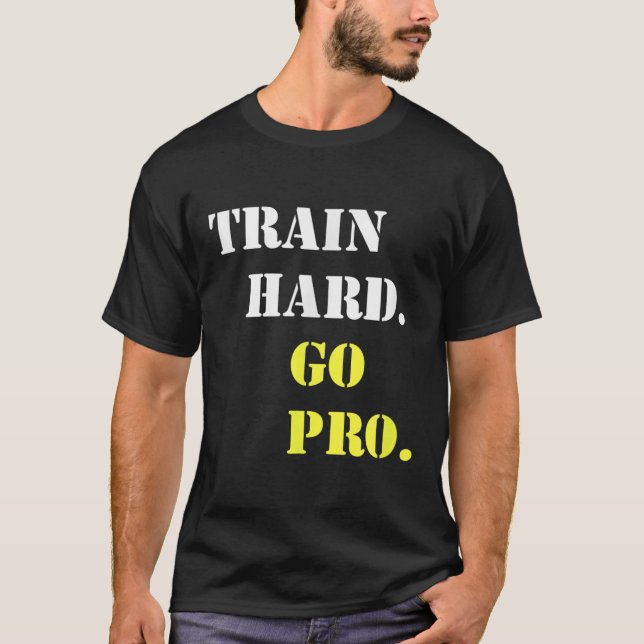 Train Hard And Go Pro - Training - Srt - Gym - Mot T-Shirt (Vorderseite)