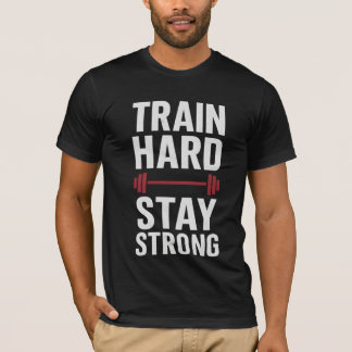 Train Hard Bleibe Strong - Motivierend Gym-T - Shi T-Shirt