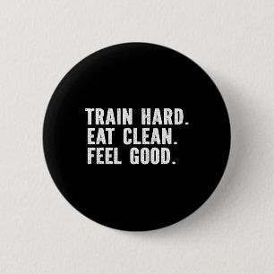 Train Hard Eat Clean Feel gut - Bodybuilding Fitn Button
