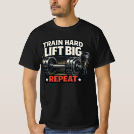 Train Hard Lift Big Repeat Bodybuilding Gym T-Shir T-Shirt