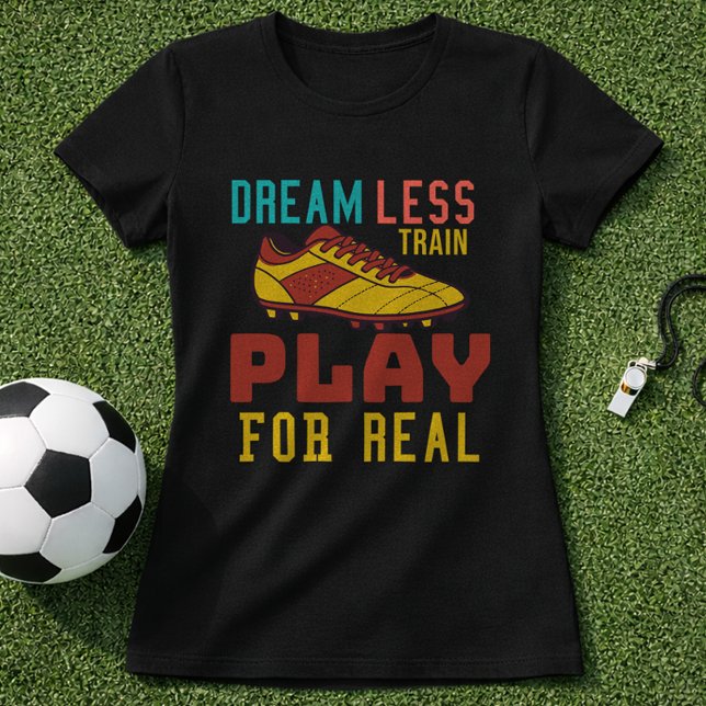 Train Hard Soccer Play For Real Mindset T-Shirt (Von Creator hochgeladen)
