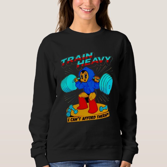Train Heavy I cant Afford Therapy Bodybuilding Gym Sweatshirt (Vorderseite)