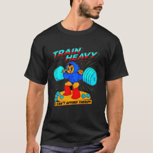 Train Heavy I kann Afford Therapy Bodybuilding Gym T-Shirt