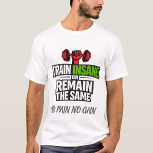 Train Insane Gewichtheben Motivations-T-Shirt T-Shirt