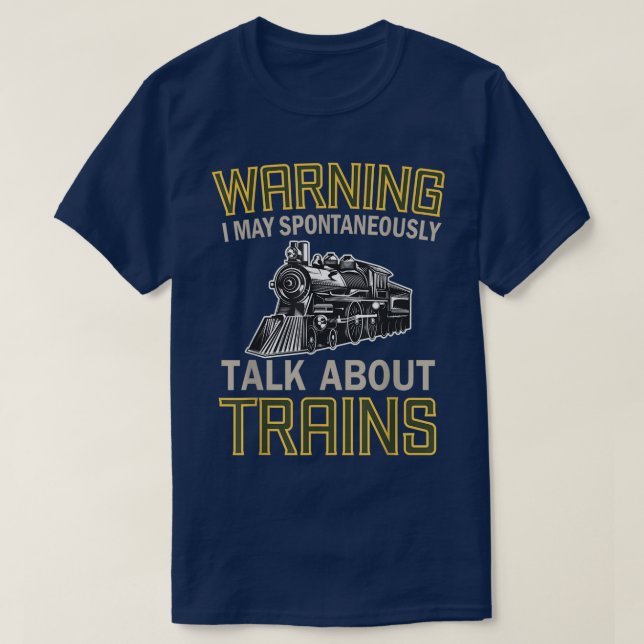 Train Lovers Warning I May Spontaneously Talk Abou T-Shirt (Design vorne)