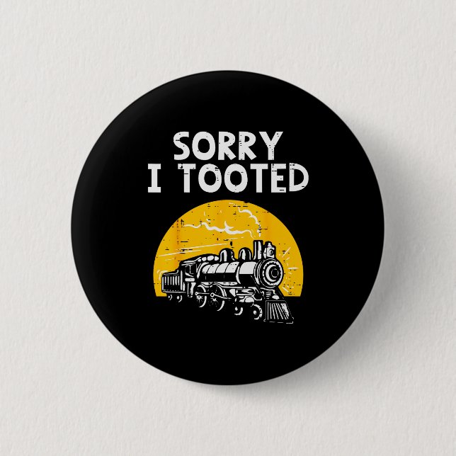 Train Sorry I Tooted Funny Locomotive Railroad Men Button (Vorderseite)