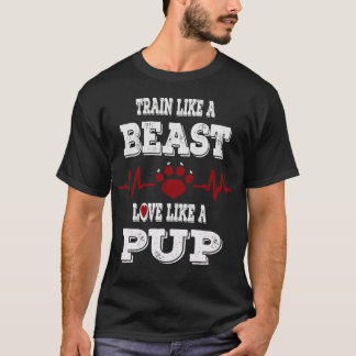 TRAIN WIE EINE SCHÖNE LIEBE WIE EIN PUP T - Shirt