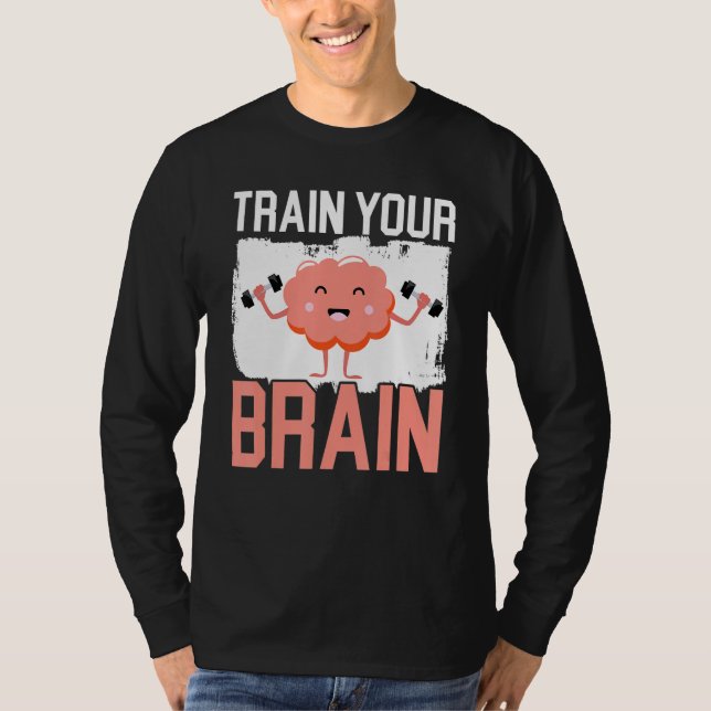 Train Your Brain Science Neurology Neuroscience T-Shirt (Vorderseite)