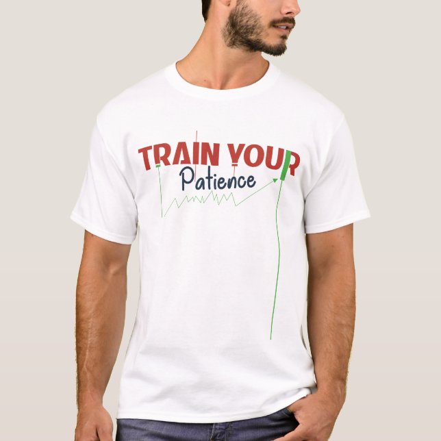 Train Your Patience – Trading Psychology T-Shirt (Vorderseite)