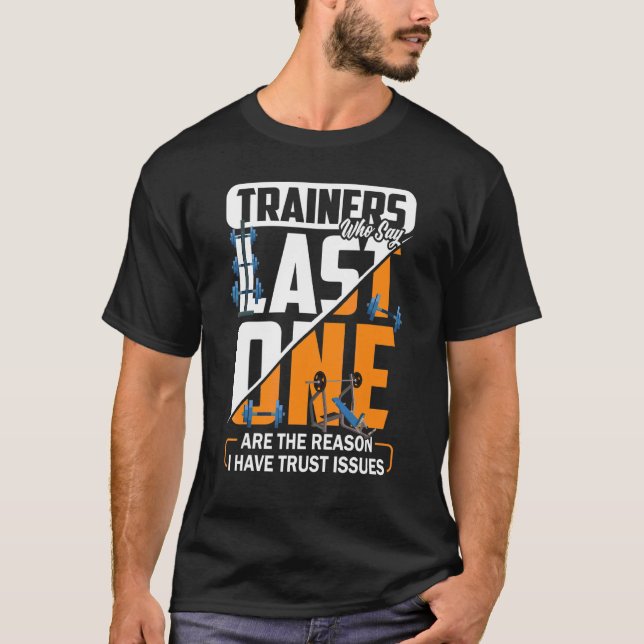 Trainer, die das Letzte sagen, sind der Grund, war T-Shirt (Vorderseite)