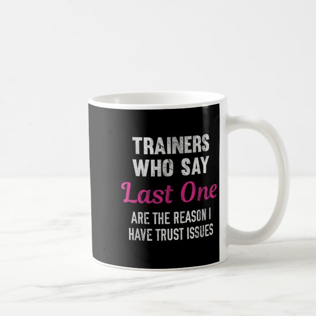Trainers Who Say Last One Are The Reason I Have Tr Kaffeetasse (Rechts)