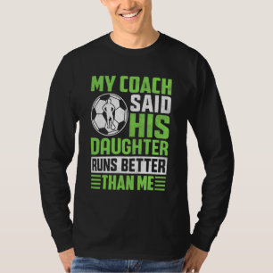 Trainertochter läuft besser als Fußball-Fußballeen T-Shirt