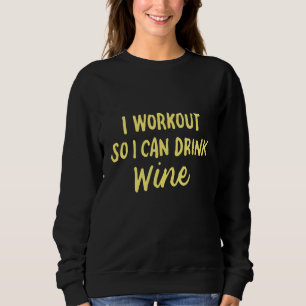 Trainiere, damit ich Wein trinken kann  Fitness Tr Sweatshirt
