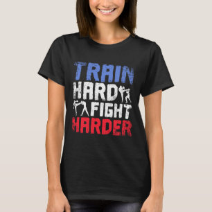 Trainiere Hart, Kämpfe Härter Savate  T-Shirt