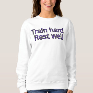 Trainiere hart. Ruhe dich gut aus - Zitat aus dem Sweatshirt