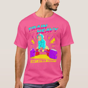 Trainiere schwer, ich kann mir keine Therapie leis T-Shirt