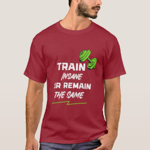 Trainiere verrückt oder bleibe gleich – Gym Motiva T-Shirt