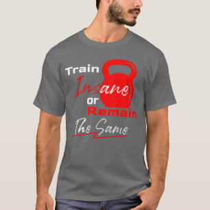 Trainiere verrückt oder bleibe gleich – Gym Motiva T-Shirt