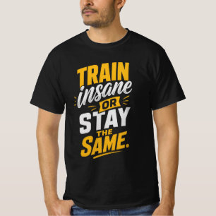 Trainiere verrückt oder bleibe gleich T-Shirt