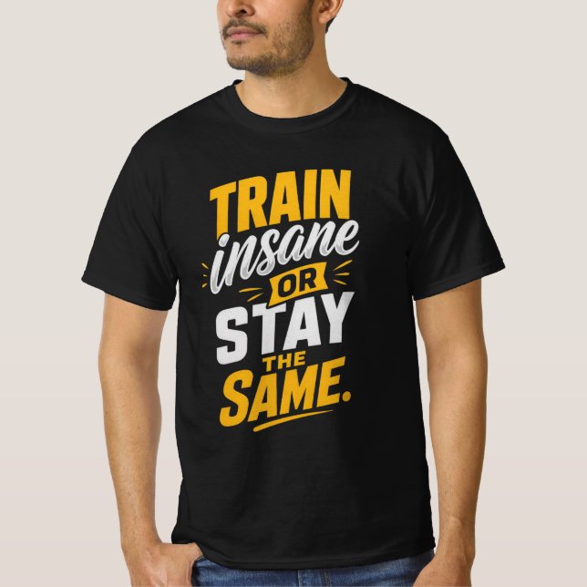 Trainiere verrückt oder bleibe gleich  T-Shirt (Vorderseite)