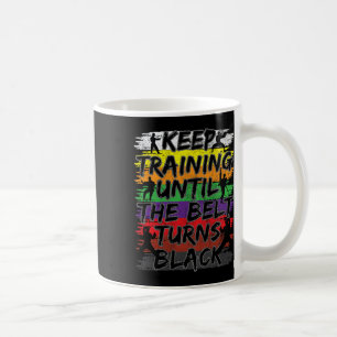 Trainiere weiter, bis der Gürtel schwarz wird Kara Kaffeetasse