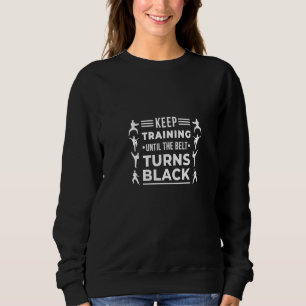 Trainiere weiter, bis der Gürtel schwarz wird Kara Sweatshirt