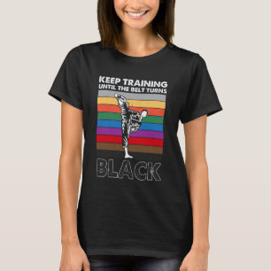 Trainiere weiter, bis der Gürtel schwarz wird Kara T-Shirt