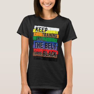Trainiere weiter, bis der Gürtel schwarz wird Kara T-Shirt