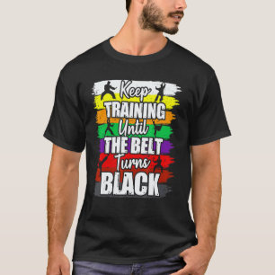 Trainiere weiter, bis der Gürtel schwarz wird Kara T-Shirt