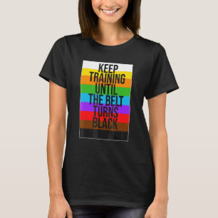 Trainiere weiter, bis der Gürtel schwarz wird Kara T-Shirt