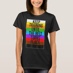 Trainiere weiter, bis der Gürtel schwarz wird Kara T-Shirt