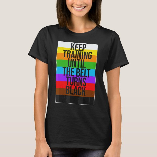 Trainiere weiter, bis der Gürtel schwarz wird Kara T-Shirt (Vorderseite)