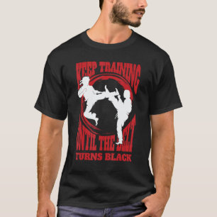 Trainiere weiter, bis der Gürtel schwarz wird Kara T-Shirt