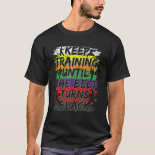 Trainiere weiter, bis der Gürtel schwarz wird Kara T-Shirt