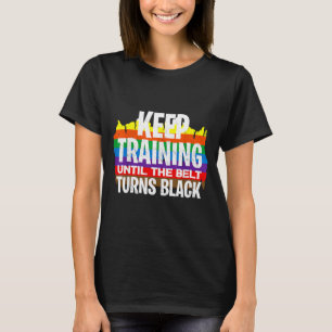 Trainiere weiter, bis der Gürtel schwarz wird - Lu T-Shirt