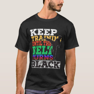 Training behalten, bis der Gürtel schwarz wird - K T-Shirt