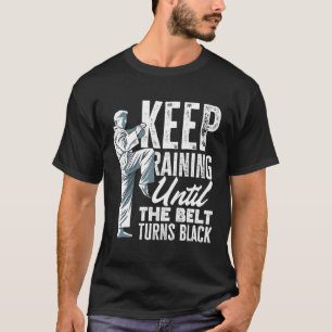 Training behalten, bis der Gürtel zum schwarzen Ta T-Shirt