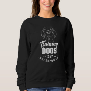 Training Dogs ist mein Superpower Handler Service  Sweatshirt