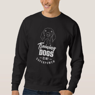 Training Dogs ist mein Superpower Handler Service  Sweatshirt