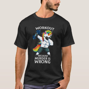 Training, weil Mord ist falsch lustig Unicorn Gym T-Shirt