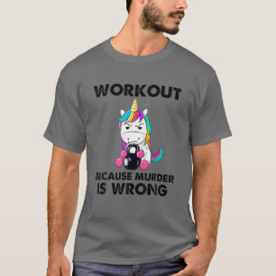Training, weil Mord ist falsch lustig Unicorn Gym T-Shirt