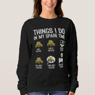 Traktoren 6 Dinge, die ich in meiner Freizeit mach Sweatshirt