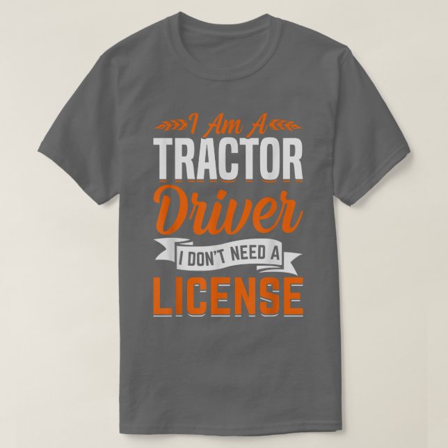 Traktorfahrer brauchen keine Lizenz für den Farm d T-Shirt (Design vorne)