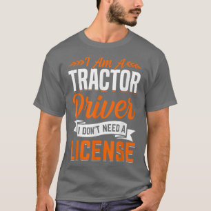 Traktorfahrer brauchen keine Lizenz für den Farm d T-Shirt