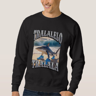Tralalelo Tralala Funny Shark Italienischer Brainr Sweatshirt
