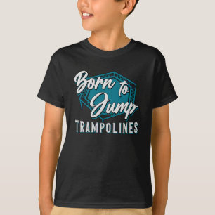 Trampolin, Geboren für den Sprung von Trampolinen T-Shirt