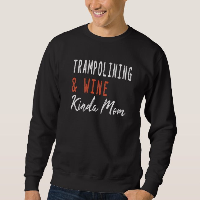 Trampolining And Wine Kinda Mom Jumping Gymnastics Sweatshirt (Vorderseite)
