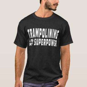 Trampolining ist meine Supermacht T-Shirt